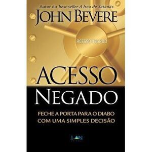 Acesso Negado: Feche a Porta para o Diabo com Uma Simples Decisão -- John Bevere